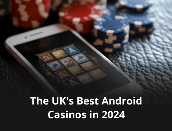 The UK's Best Android Casinos in 2024