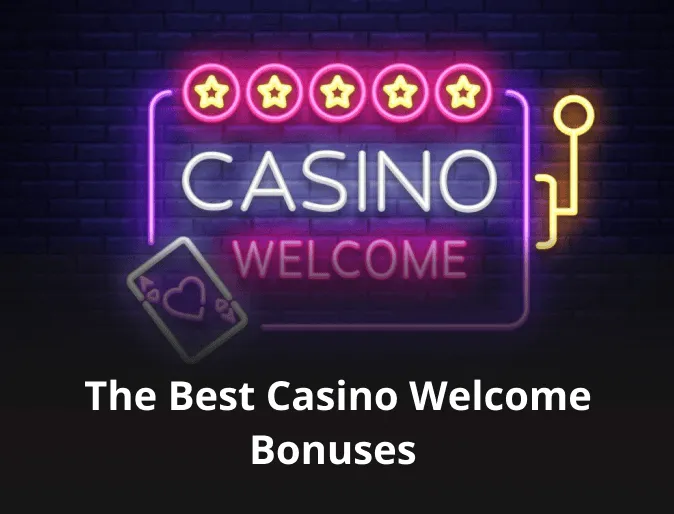 The Best Casino Welcome Bonuses