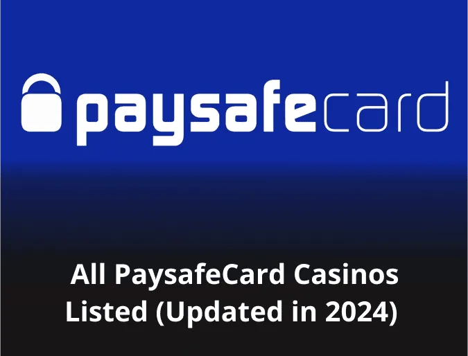 All PaysafeCard Casinos Listed (Updated in 2024)