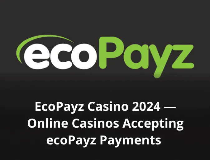 EcoPayz Casino 2025 — Online Casinos Accepting ecoPayz Payments